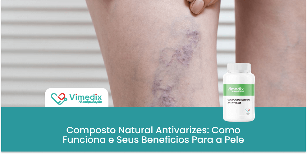 Alívio para Varizes: Conheça o Poder do Composto Natural Antivarizes