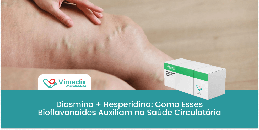 Diosmina + Hesperidina: Como Esses Bioflavonoides Auxiliam na Saúde Circulatória