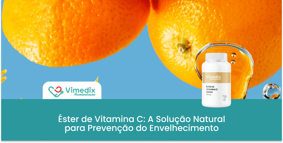 Éster de Vitamina C: A Solução Natural para Prevenção do Envelhecimento