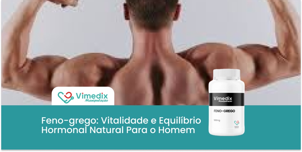 Feno-grego: Vitalidade e Equilíbrio Hormonal Natural Para o Homem