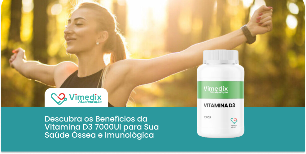 Descubra os Benefícios da Vitamina D3 7000UI para Sua Saúde Óssea e Imunológica