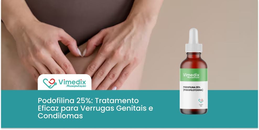 Podofilina 25%: Tratamento Eficaz para Verrugas Genitais e Condilomas