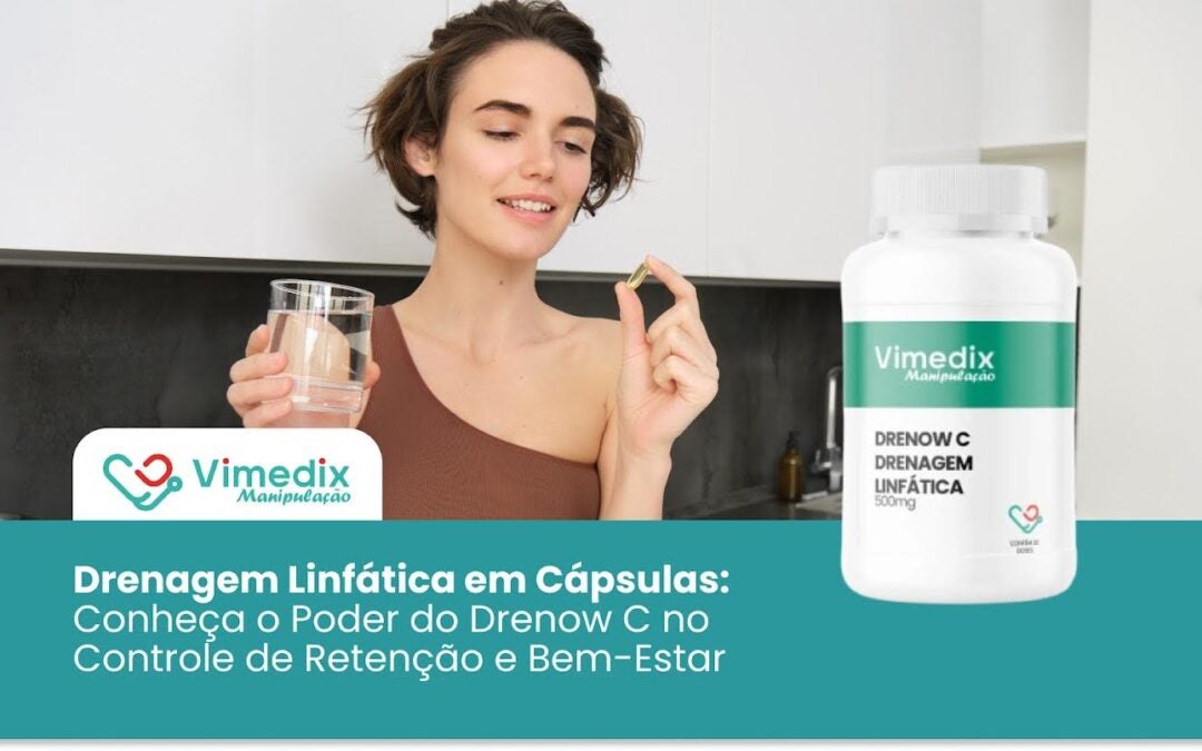 Drenagem Linfática em Cápsulas: Conheça o Poder do Drenow C na Retenção e Bem-Estar