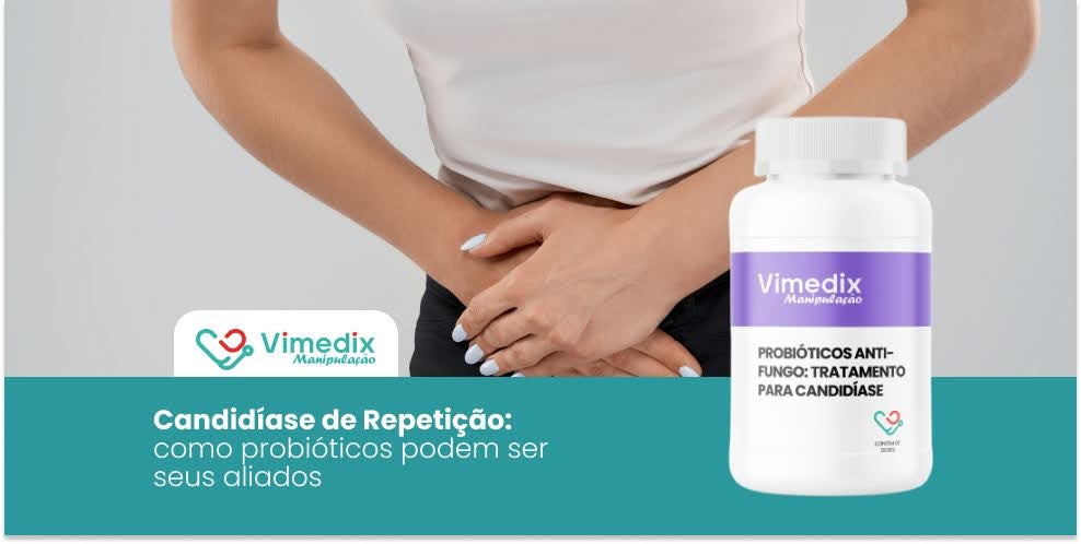 Candidíase de Repetição: como probióticos podem ser seus aliados