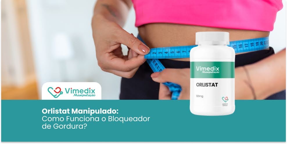 Orlistat Manipulado: Como Funciona o Bloqueador de Gordura?