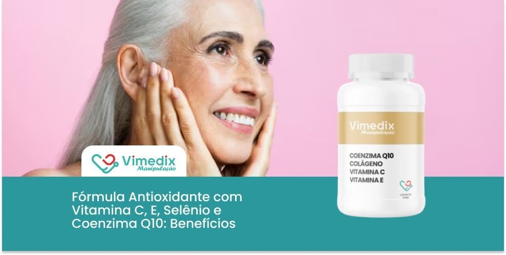 Fórmula Antioxidante com Vitamina C, E, Selênio e Coenzima Q10: Benefícios